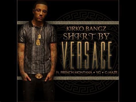 kirko bangz versace|Video: Kirko Bangz Ft. French Montana, YG & G Haze .